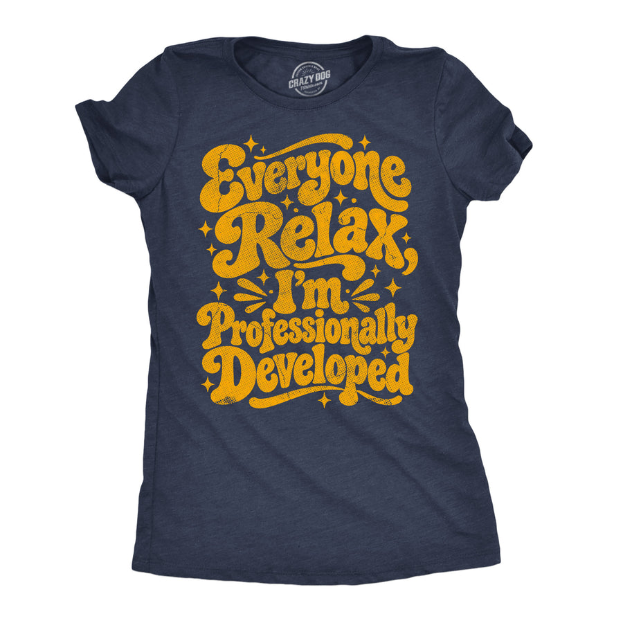 Funny Heather Navy - Professionally Developed Everyone Relax Im Professionally Developed Womens T Shirt Nerdy Teacher office Tee