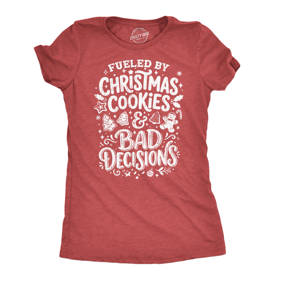 Funny Heather Red - Xmas Bad Decisions Fueled By Christmas Cookies And Bad Decisions Womens T Shirt Nerdy Christmas Tee