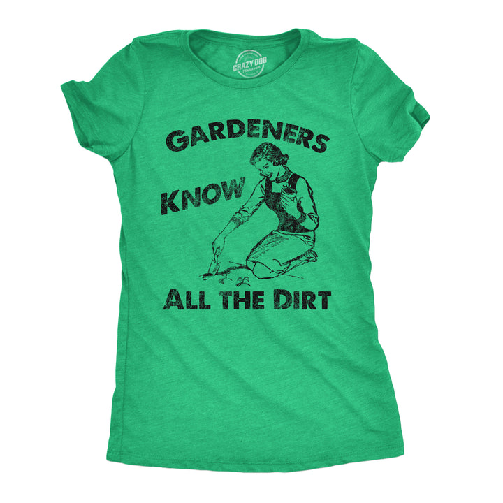 Funny Heather Green - Gardeners Dirt Gardeners Know All The Dirt Womens T Shirt Nerdy blank Tee