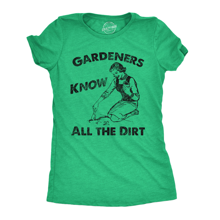 Funny Heather Green - Gardeners Dirt Gardeners Know All The Dirt Womens T Shirt Nerdy blank Tee