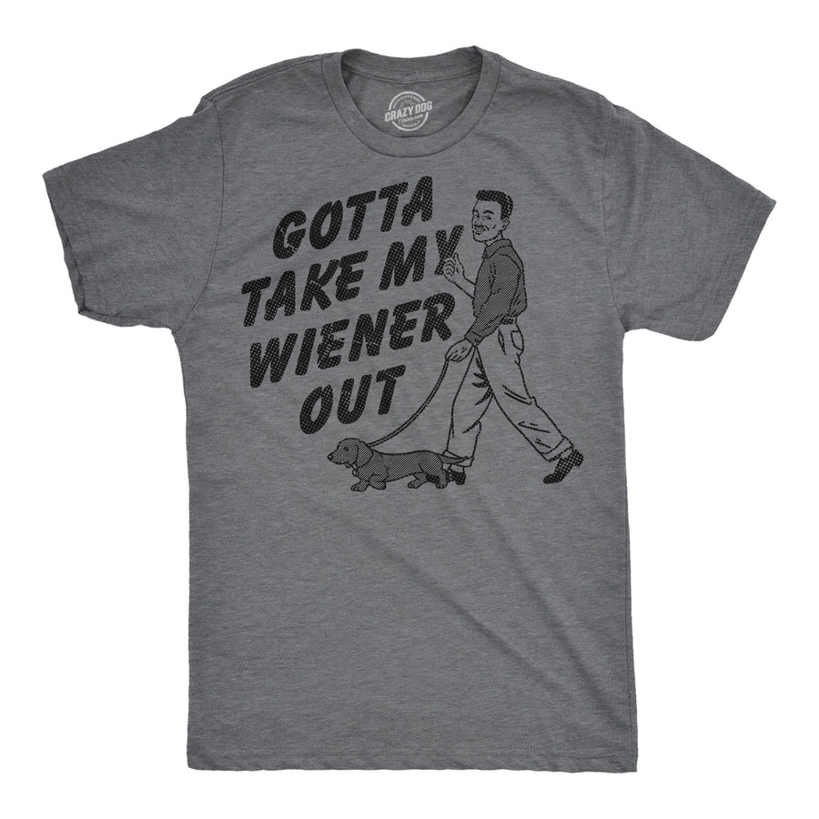 Funny Dark Heather Grey - Take Wiener Out Gotta Take My Wiener Out Mens T Shirt Nerdy dog offensive Tee