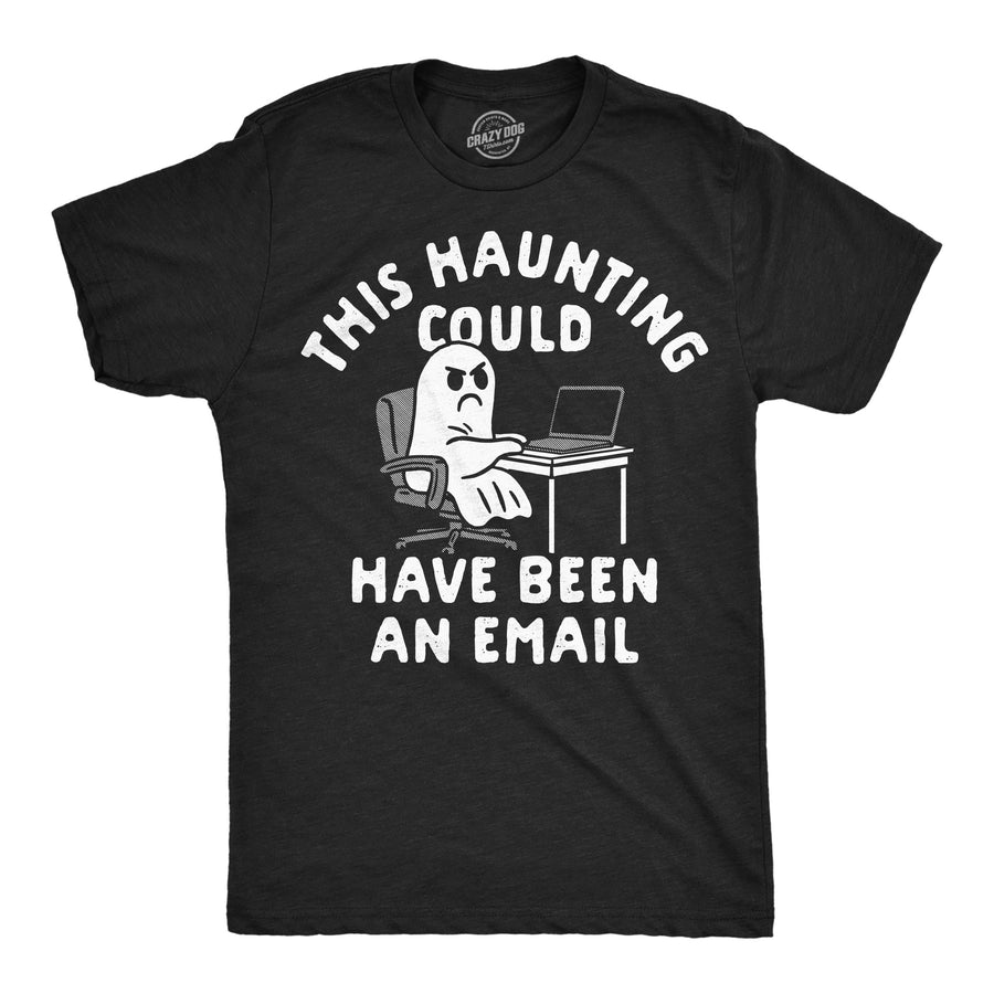 Funny Heather Black - Haunting Email This Haunting Could Have Been An Email Mens T Shirt Nerdy Halloween internet Tee