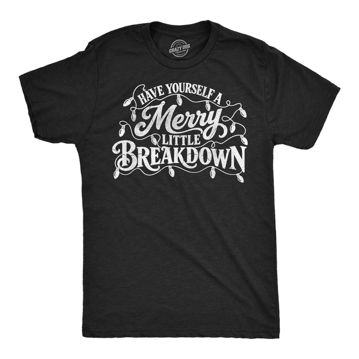 Funny Heather Black - Merry Little Breakdown Have Yourself A Merry Little Breakdown Mens T Shirt Nerdy christmas mental Tee