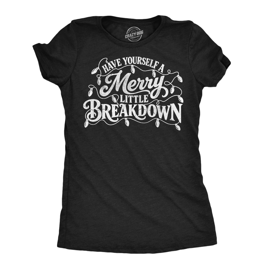 Funny Heather Black - Merry Little Breakdown Have Yourself A Merry Little Breakdown Womens T Shirt Nerdy christmas mental Tee