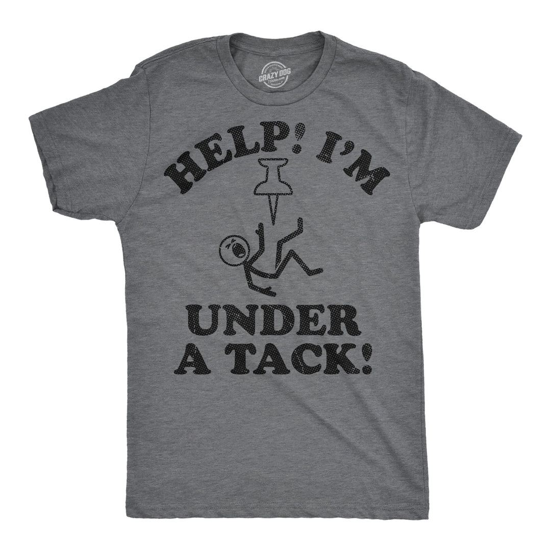 Funny Dark Heather Grey - Under A Tack Help Me Im Under A Tack Mens T Shirt Nerdy sarcastic Tee