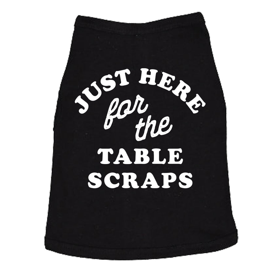 Funny Black - Table Scraps Just Here For The Table Scraps Dog Shirt Nerdy dog food Tee