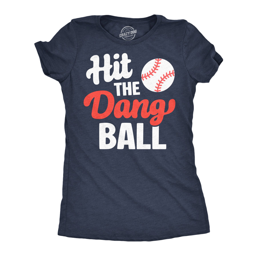 Funny Heather Navy - Hit The Dang Ball Hit The Dang Ball Womens T Shirt Nerdy baseball Tee