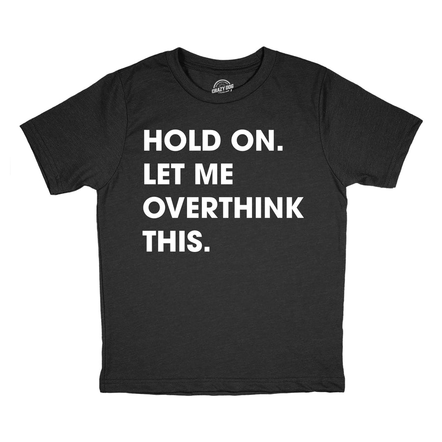Funny Heather Black - Let Me Overthink This Hold On Let Me Overthink This Youth T Shirt Nerdy mental Tee