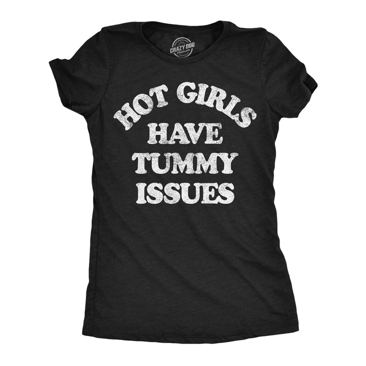 Funny Heather Black - Hot Girls Tummy Hot Girls Have Tummy Issues Womens T Shirt Nerdy blank Tee