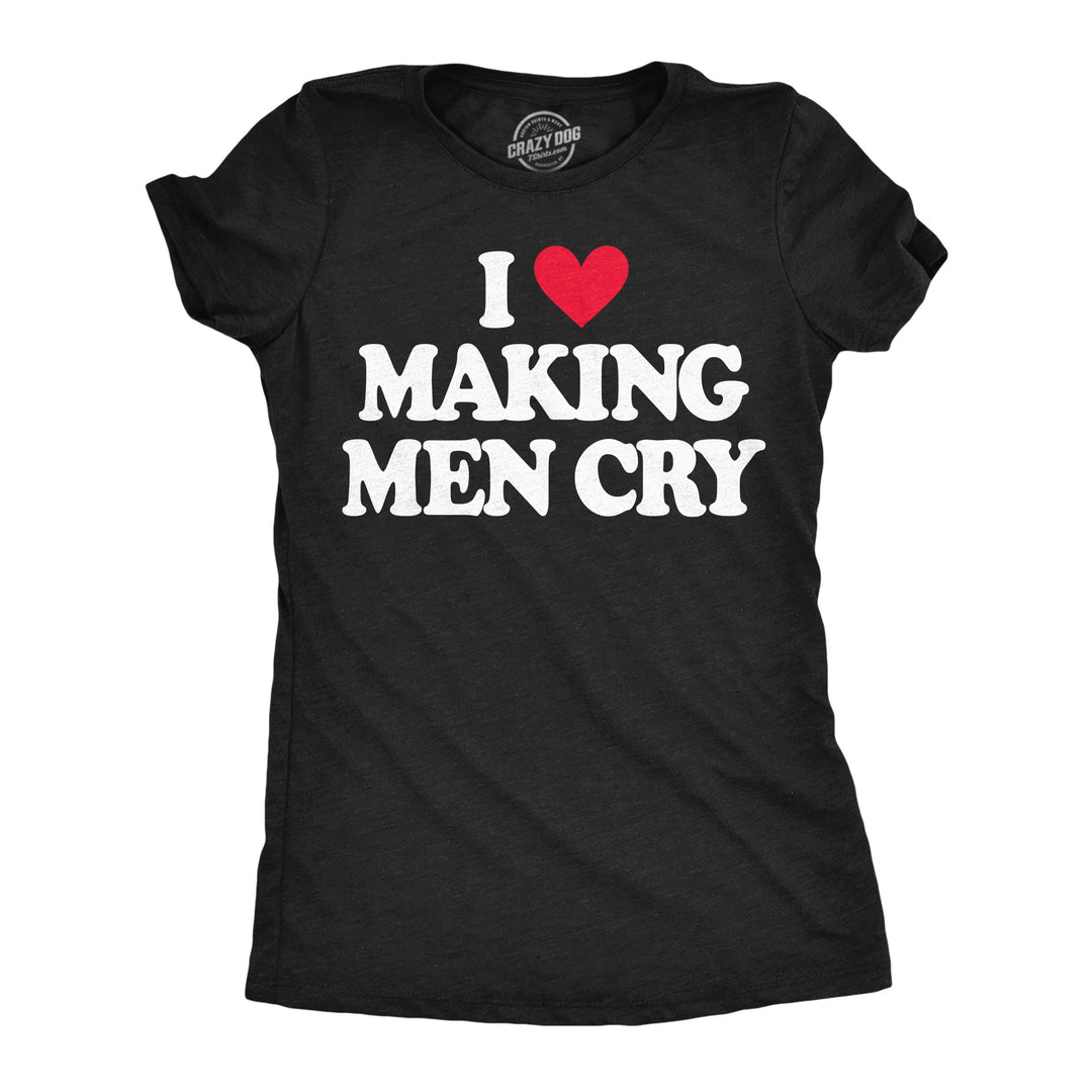 Funny Heather Black - Making Men Cry I Heart Making Men Cry Womens T Shirt Nerdy Valentine's Day Tee