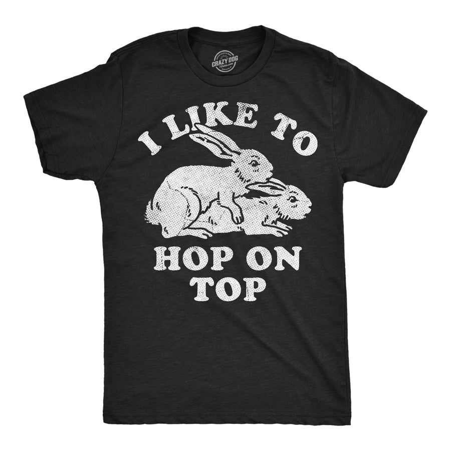 Funny Heather Black - Hop On Top I Like To Hop On Top Mens T Shirt Nerdy Easter sex animal Tee