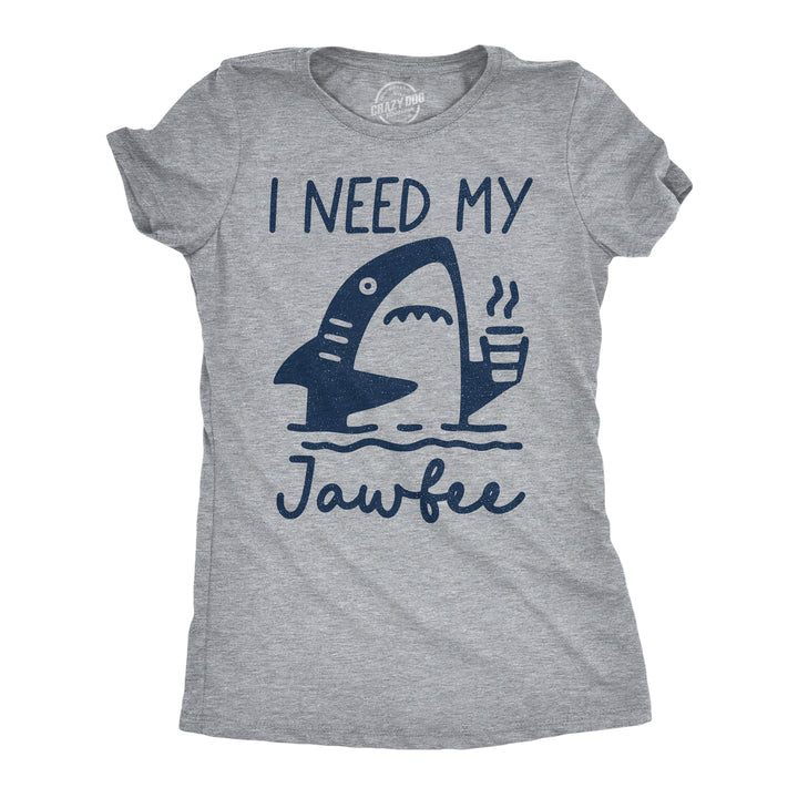 Funny Light Heather Grey - Jawfee I Need My Jawfee Womens T Shirt Nerdy shark week coffee Tee