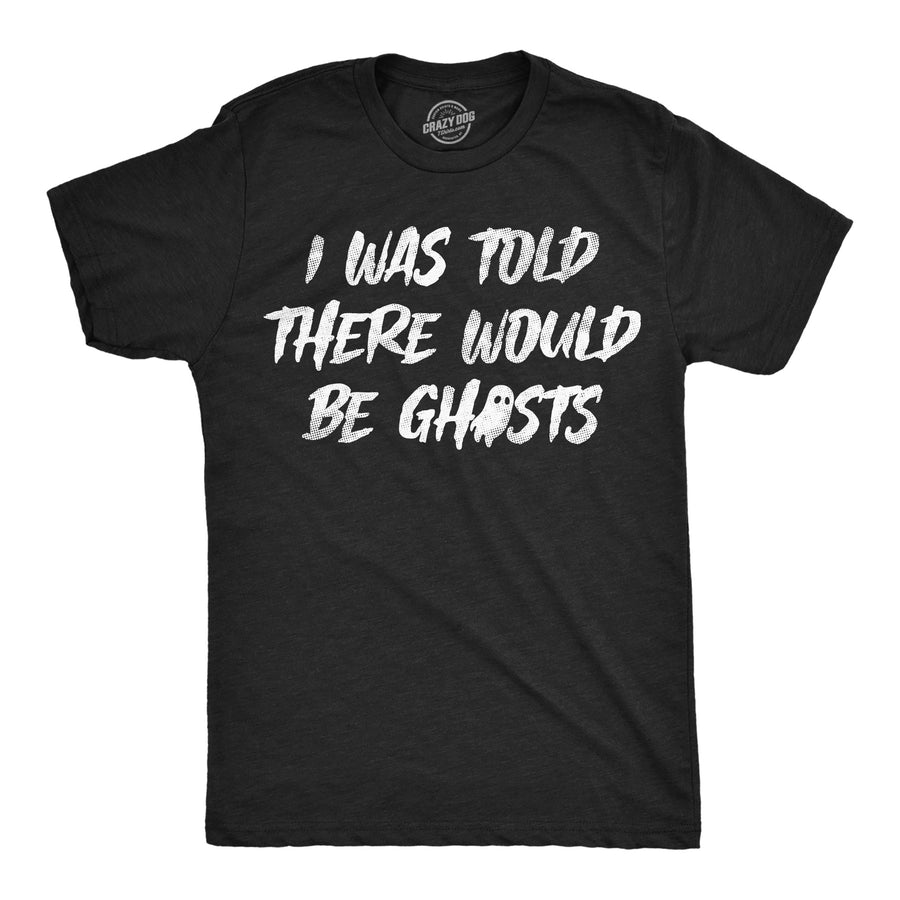 Funny Heather Black - Would Be Ghosts I Was Told There Would Be Ghosts Mens T Shirt Nerdy Halloween Tee