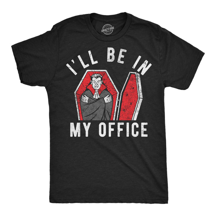Funny Heather Black - Office Dracula Ill Be In My Office Dracula Coffin Mens T Shirt Nerdy Halloween office Tee