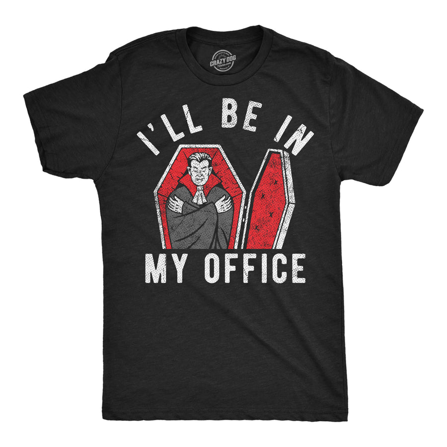 Funny Heather Black - Office Dracula Ill Be In My Office Dracula Coffin Mens T Shirt Nerdy Halloween office Tee