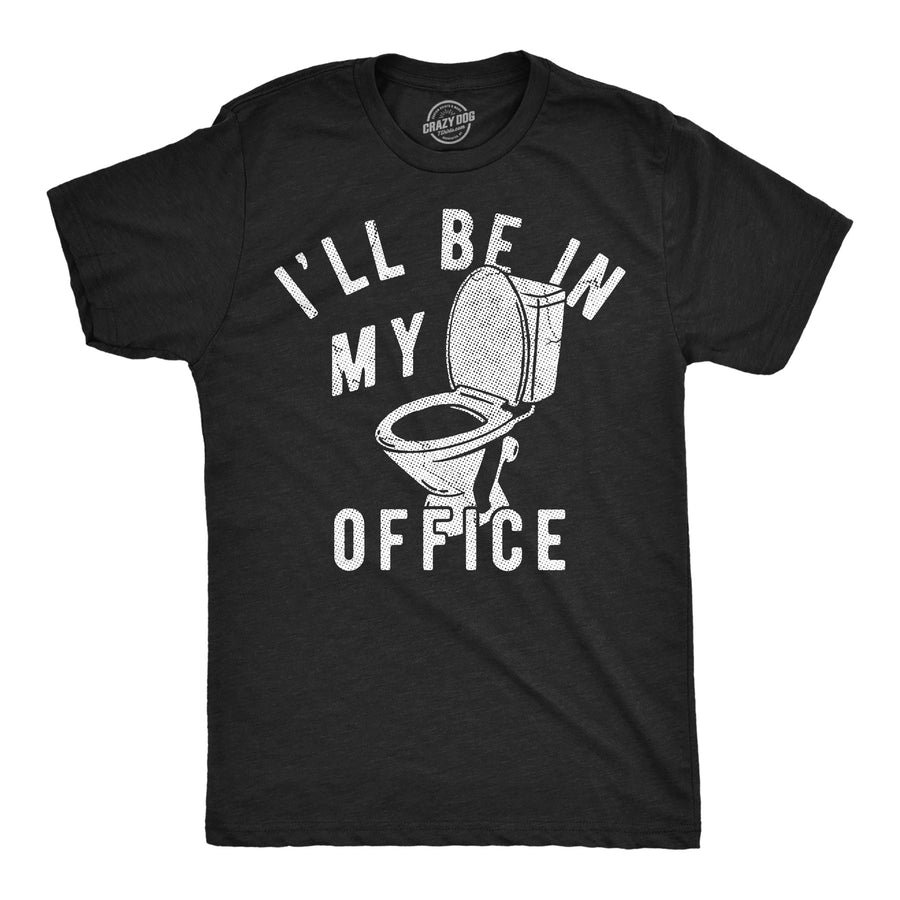 Funny Heather Black - Office Toilet Ill Be In My Office Toilet Mens T Shirt Nerdy toilet office Tee