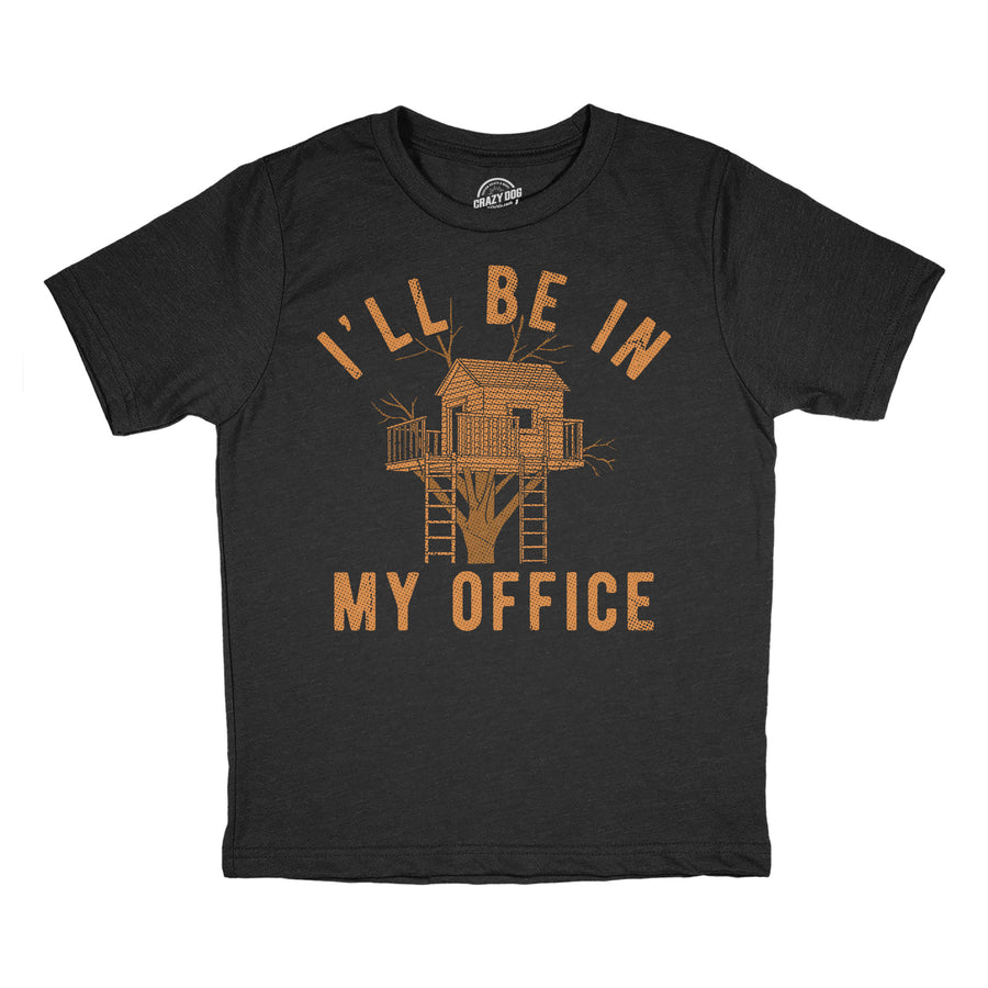 Funny Heather Black - Office Tree House Ill Be In My Office Tree House Youth T Shirt Nerdy office Tee