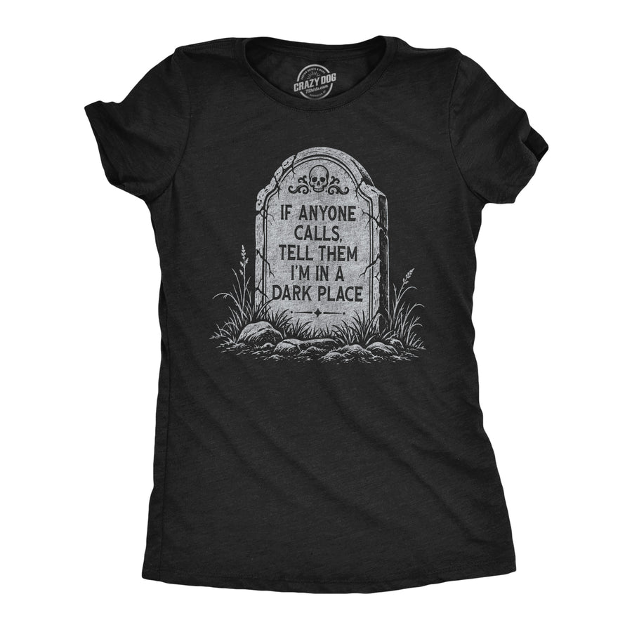 Funny Heather Black - In Dark Place If Anyone Calls Tell Them Im In A Dark Place Womens T Shirt Nerdy Halloween mental Tee