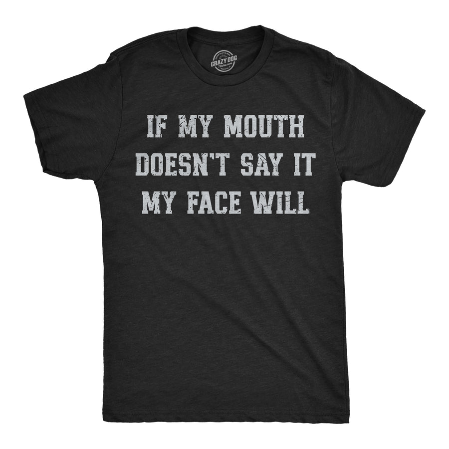 Funny Heather Black - Mouth Doenst Say It If My Mouth Doesnt Say It My Face Will Mens T Shirt Nerdy mental Tee