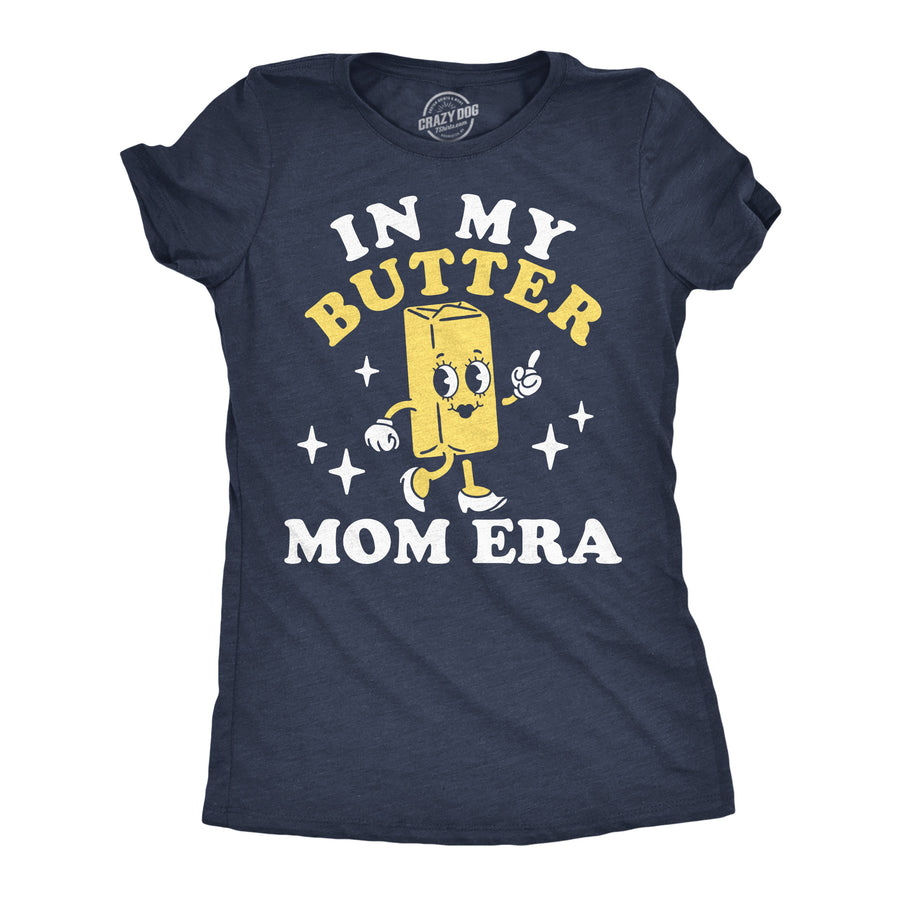 Funny Heather Navy - Butter Mom Era In My Butter Mom Era Womens T Shirt Nerdy food retro Tee