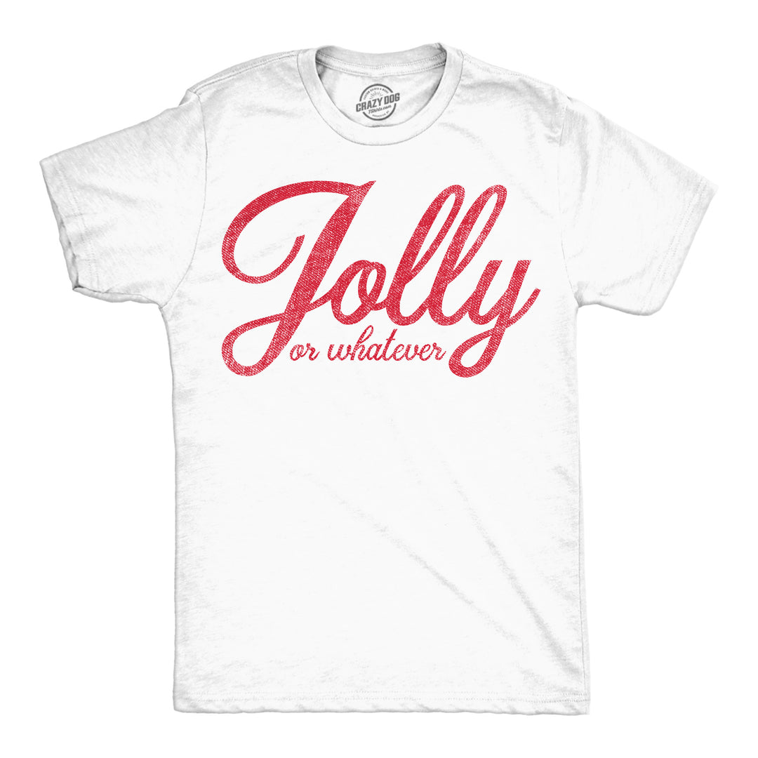 Funny White - Jolly Or Whatever Jolly Or Whatever Mens T Shirt Nerdy Christmas Tee