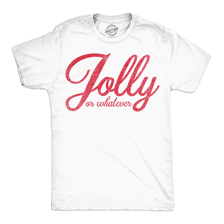 Funny White - Jolly Or Whatever Jolly Or Whatever Mens T Shirt Nerdy Christmas Tee