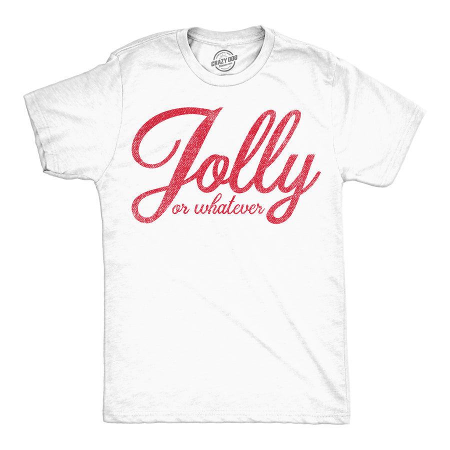 Funny White - Jolly Or Whatever Jolly Or Whatever Mens T Shirt Nerdy Christmas Tee