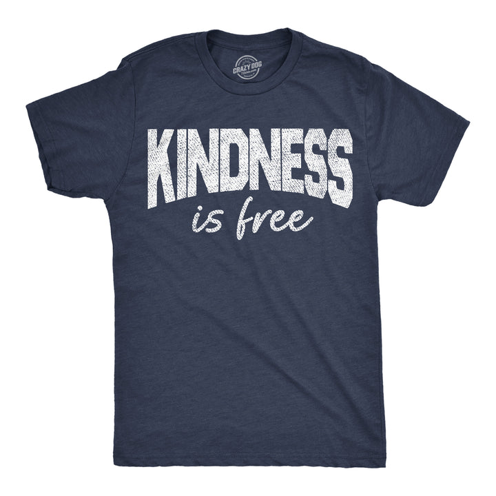 Funny Heather Navy - Kindness Is Free Kindness Is Free Mens T Shirt Nerdy motivational Tee