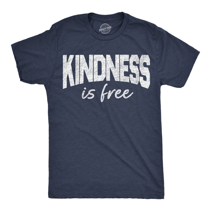 Funny Heather Navy - Kindness Is Free Kindness Is Free Mens T Shirt Nerdy motivational Tee