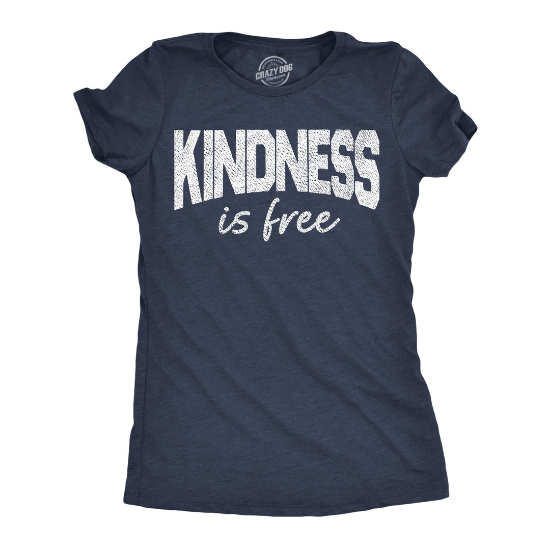 Funny Heather Navy - Kindness Is Free Kindness Is Free Womens T Shirt Nerdy motivational Tee