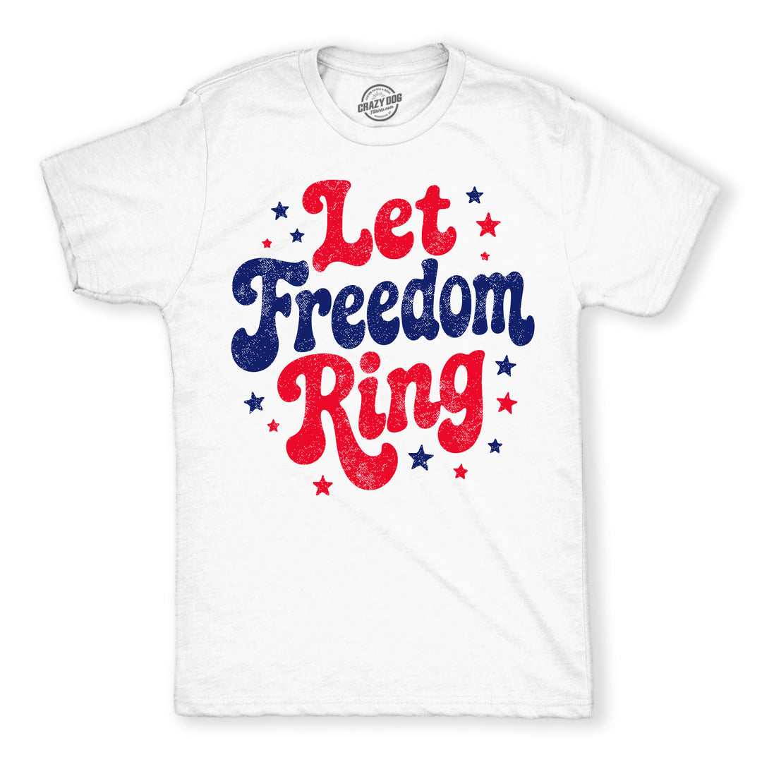 Funny White - Let Freedom Ring Let Freedom Ring Mens T Shirt Nerdy Fourth Of July Tee