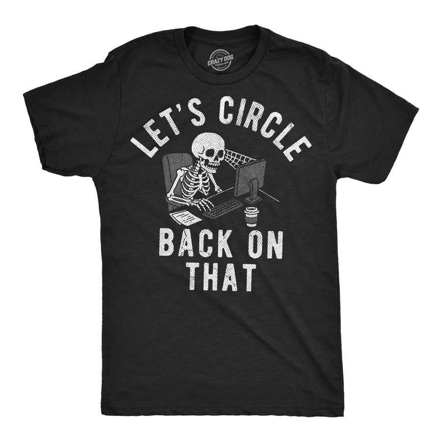 Funny Heather Black - Circle Back Lets Circle Back On That Mens T Shirt Nerdy office Tee