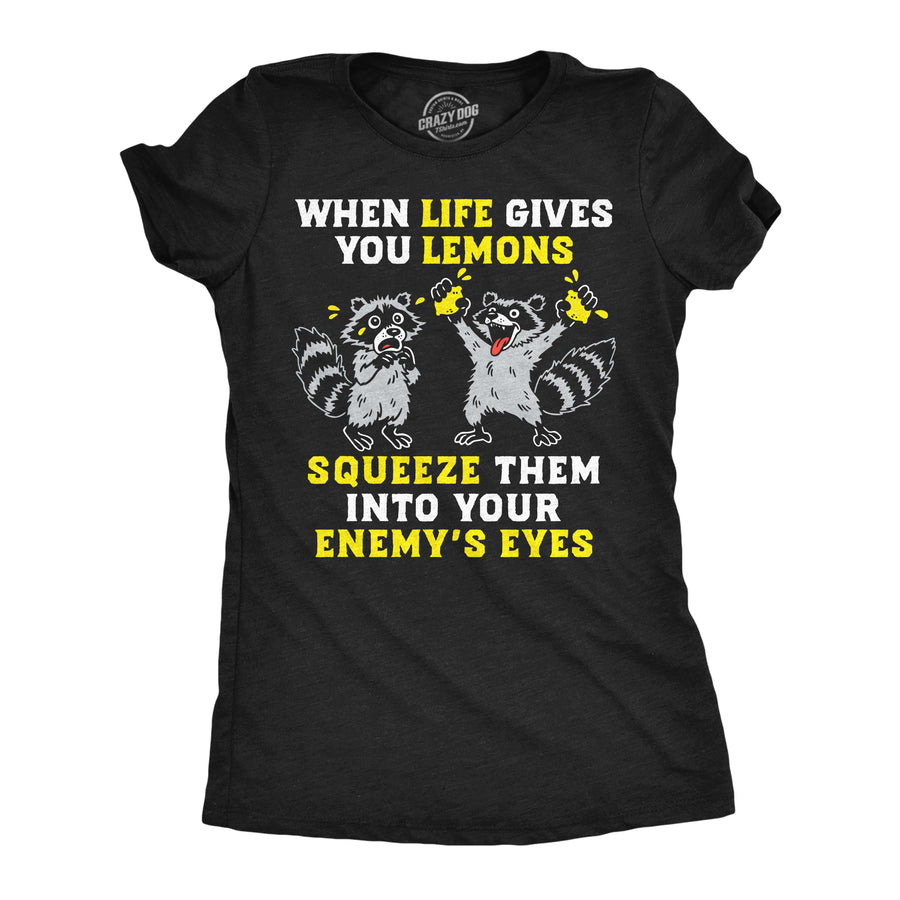 Funny Heather Black - Lemons Enemys Eyes When Life Gives You Lemons Squeeze Them Into Your Enemys Eyes Womens T Shirt Nerdy animal offensive Tee