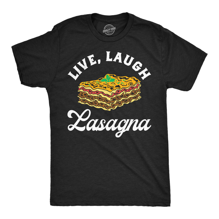 Funny Heather Black - Live Laugh Lasagna Live Laugh Lasagna Mens T Shirt Nerdy food Tee