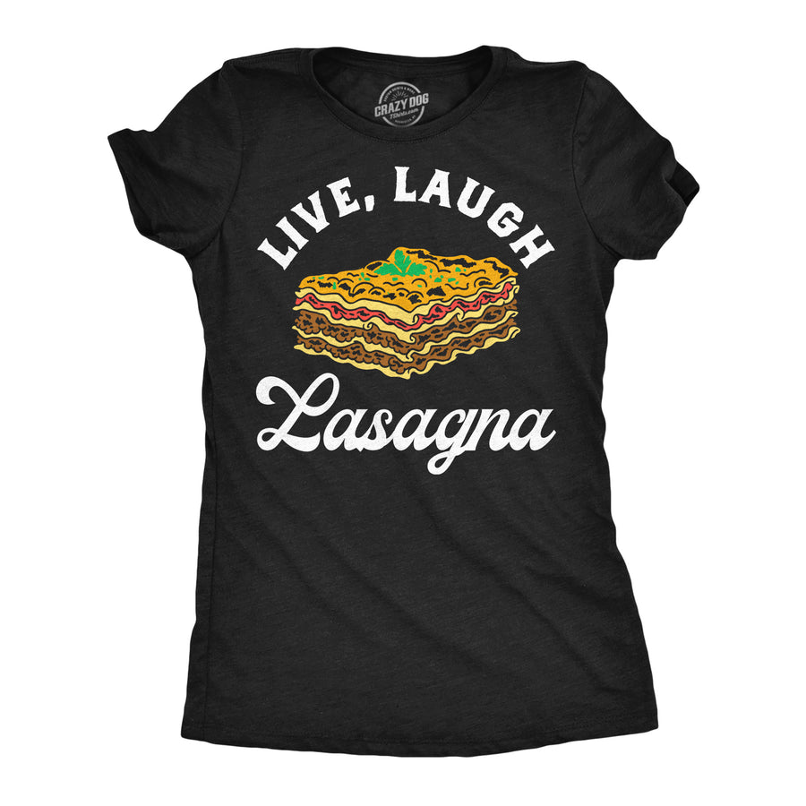 Funny Heather Black - Live Laugh Lasagna Live Laugh Lasagna Womens T Shirt Nerdy food Tee
