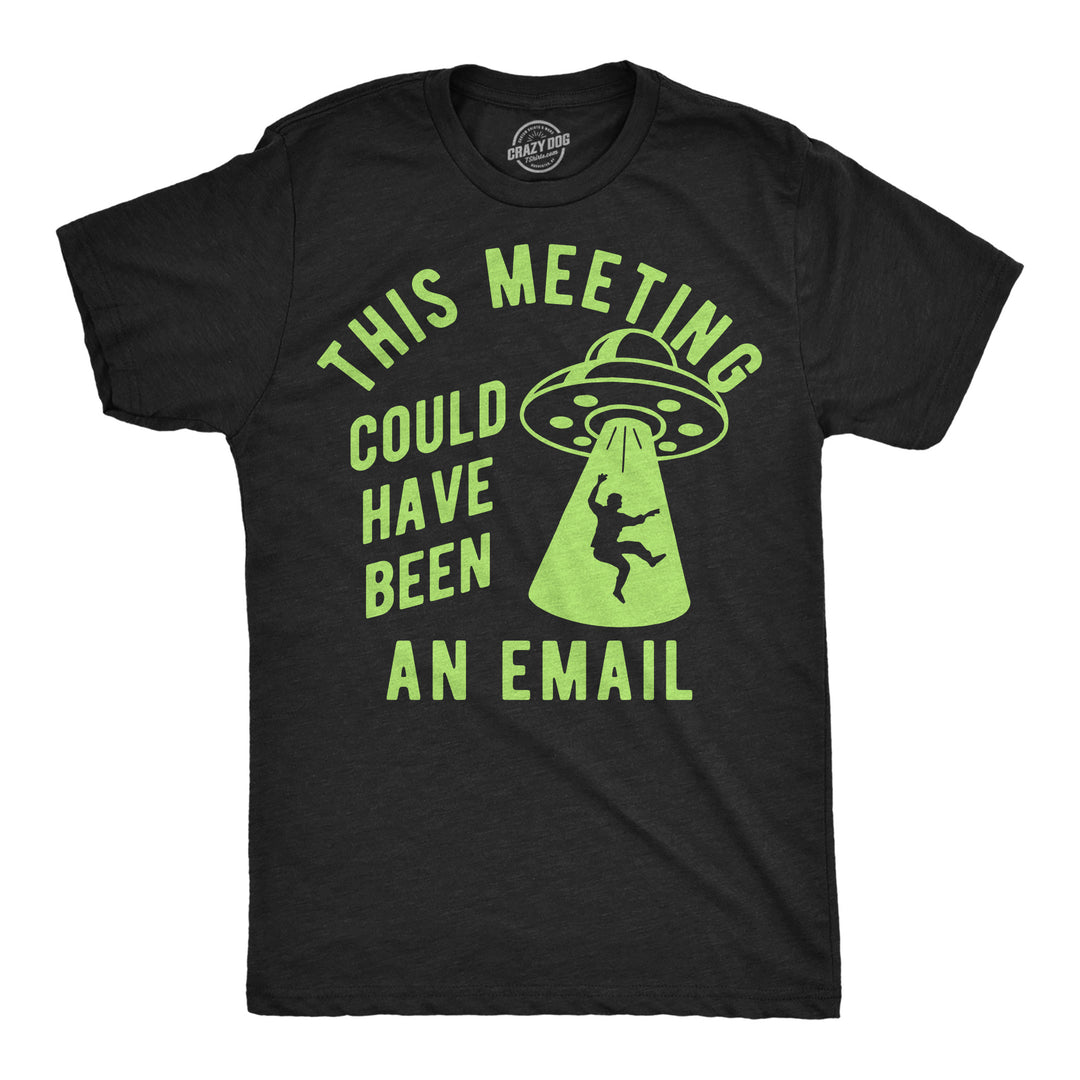 Funny Heather Black - Meeting Email UFO This Meeting Could Have Been An Email UFO Mens T Shirt Nerdy office space Tee
