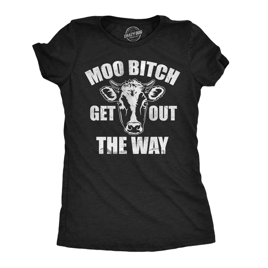 Funny Heather Black - Moo Bitch Moo Bitch Get Out The Way Womens T Shirt Nerdy animal offensive Tee