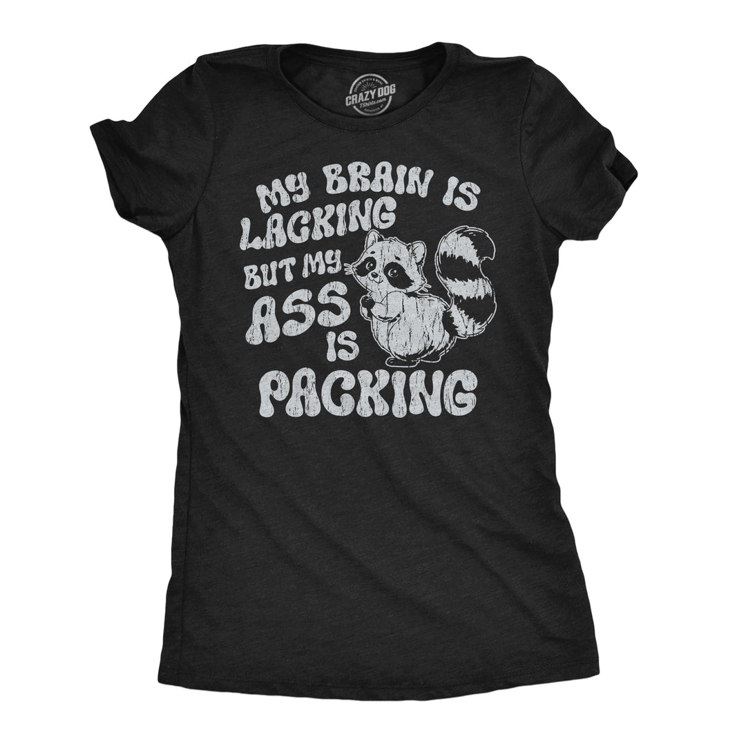 Funny Heather Black - Brain Lacking My Brain Is Lacking But My Ass Is Packing Womens T Shirt Nerdy blank Tee
