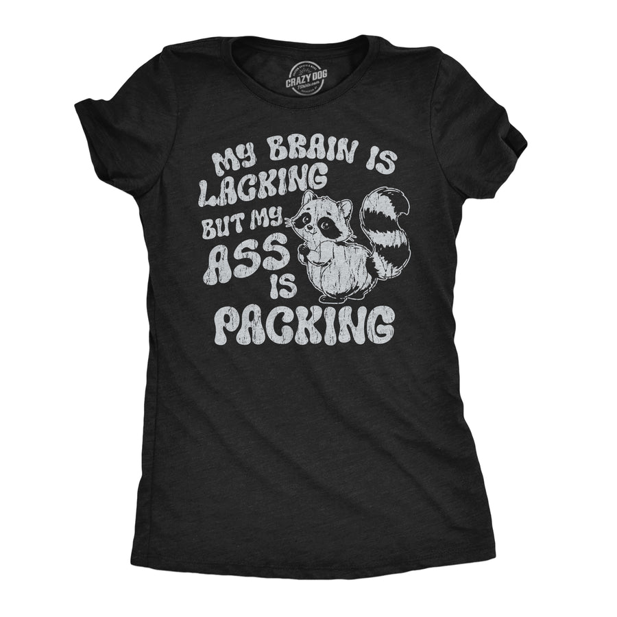 Funny Heather Black - Brain Lacking My Brain Is Lacking But My Ass Is Packing Womens T Shirt Nerdy blank Tee
