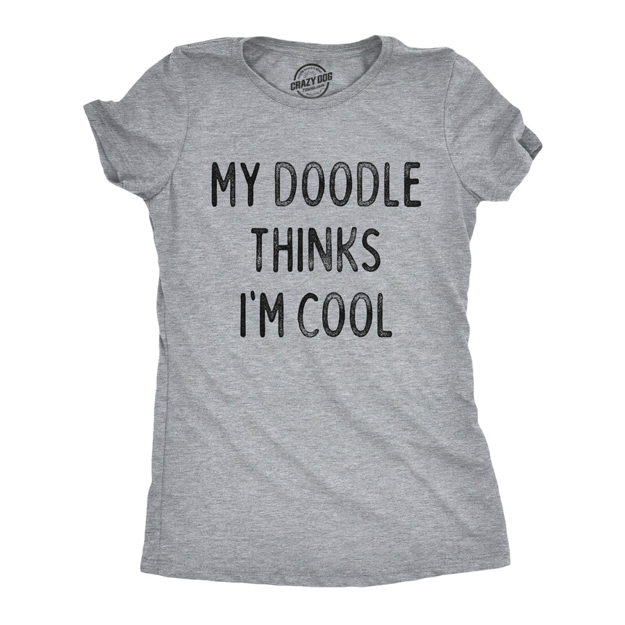 Funny Light Heather Grey - Doodle Thinks Im Cool My Doodle Thinks Im Cool Womens T Shirt Nerdy dog Tee