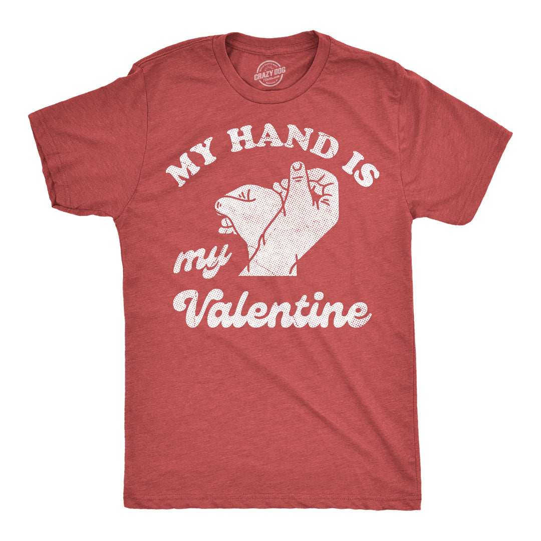 Funny Heather Red - Hand Is My Valentine My Hand Is My Valentine Mens T Shirt Nerdy Valentine's Day sex Tee