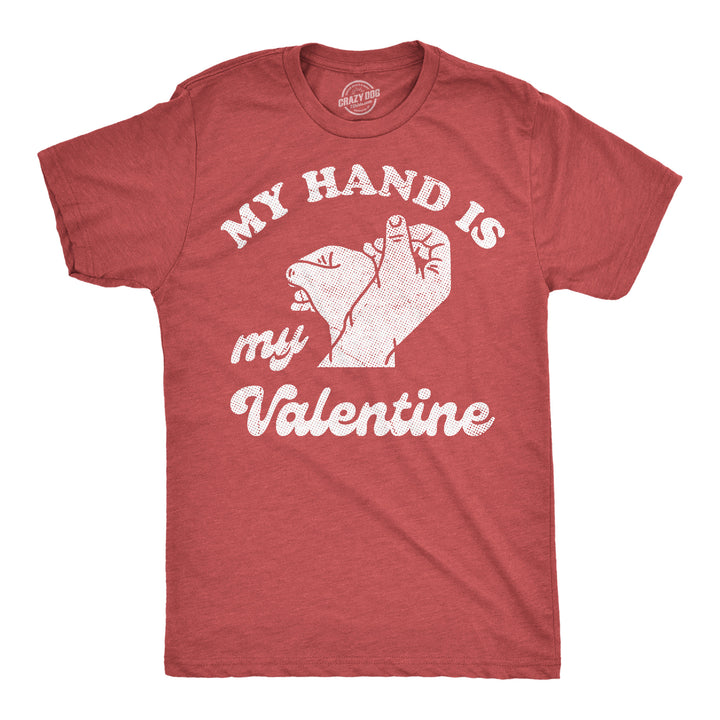 Funny Heather Red - Hand Is My Valentine My Hand Is My Valentine Mens T Shirt Nerdy Valentine's Day sex Tee