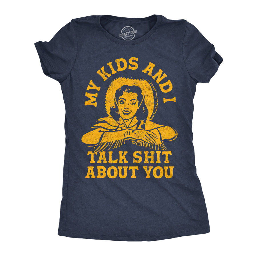 Funny Heather Navy - Kids Talk Shit My Kids And I Talk Shit About You Womens T Shirt Nerdy offensive Tee
