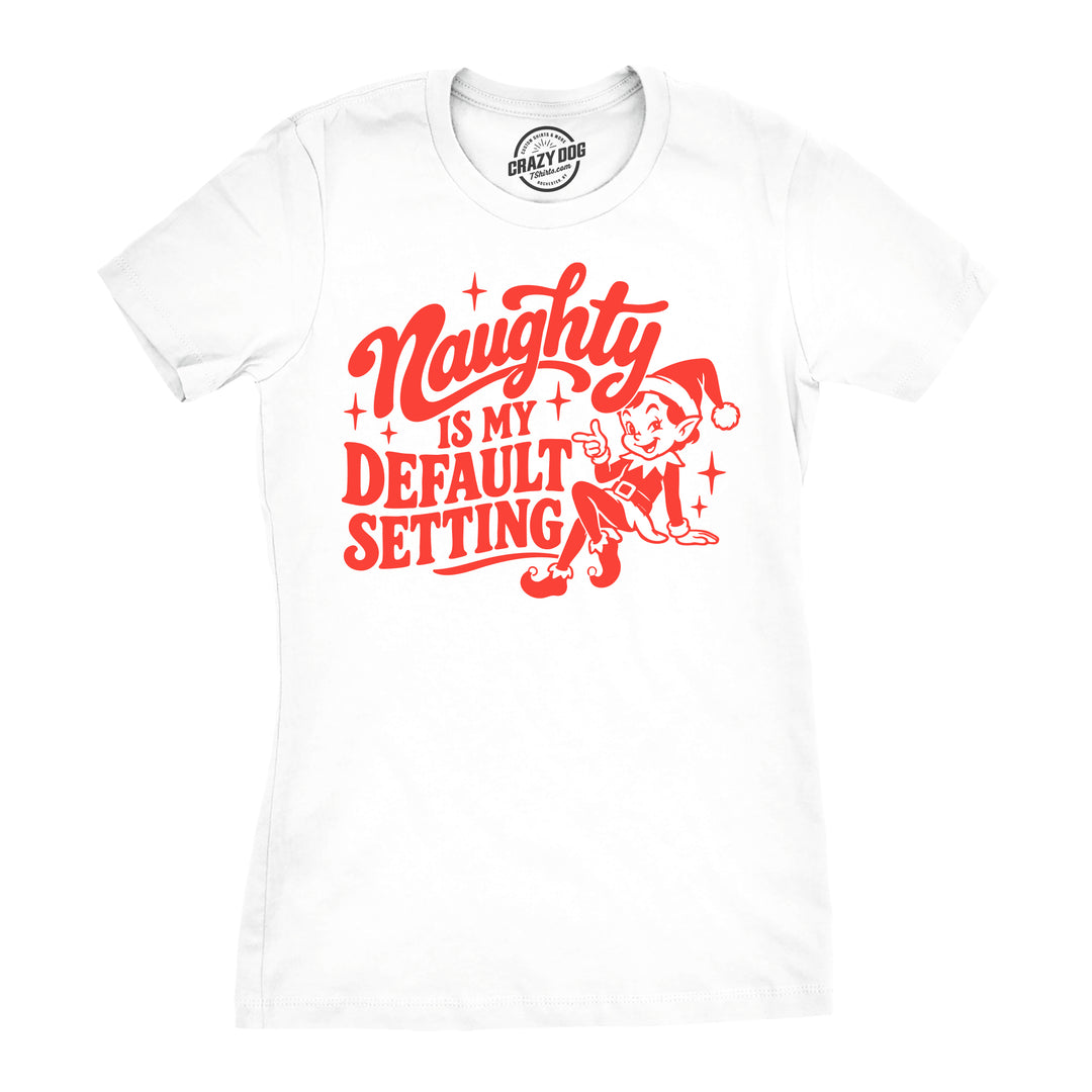 Funny White - Naughty Default Setting Naughty Is My Default Setting Womens T Shirt Nerdy christmas Tee