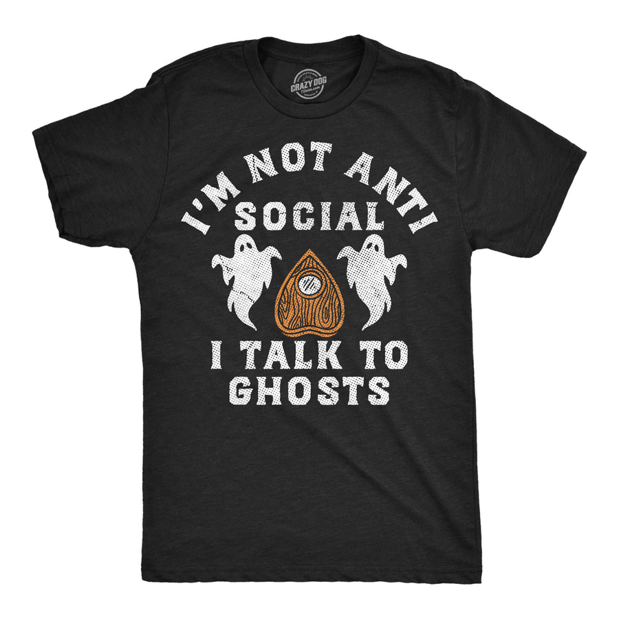 Funny Heather Black - Talk To Ghosts Im Not Anti Social I Talk To Ghosts Mens T Shirt Nerdy halloween introvert Tee