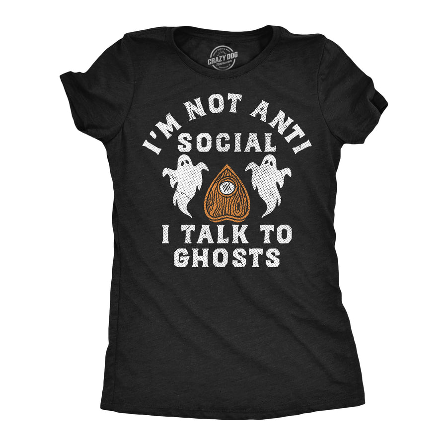 Funny Heather Black - Talk To Ghosts Im Not Anti Social I Talk To Ghosts Womens T Shirt Nerdy halloween introvert Tee