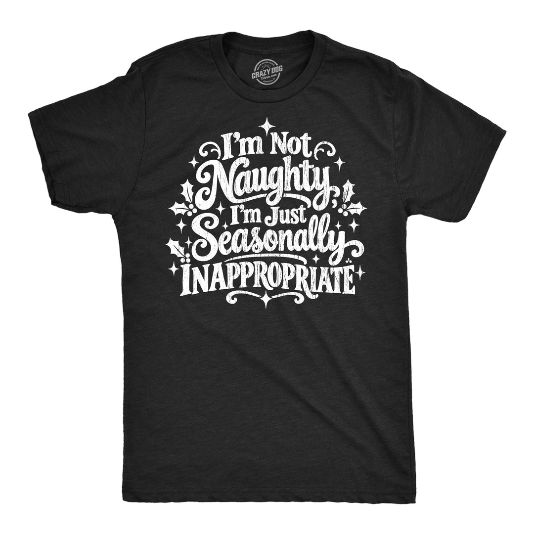 Funny Heather Black - Seasonally Inappropriate Im Not Naughty Im Just Seasonally Inappropriate Mens T Shirt Nerdy christmas Tee