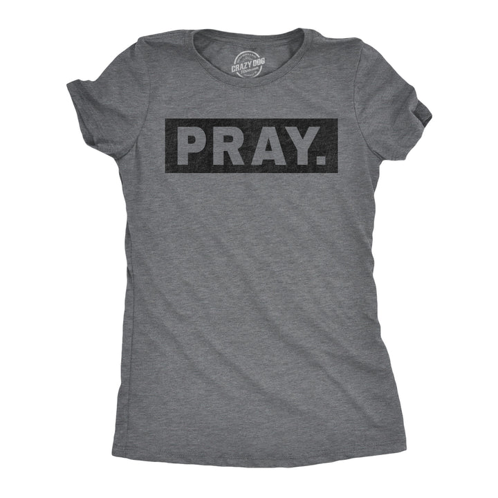 Funny Dark Heather Grey - Pray Pray Womens T Shirt Nerdy Religion Tee