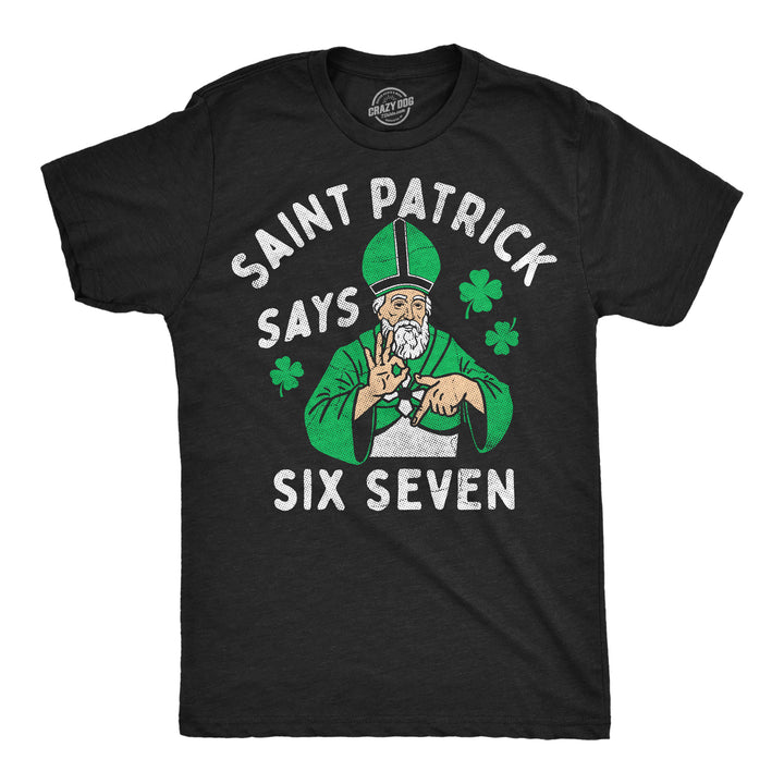 Funny Heather Black - St Patrick 6 7 Saint Patrick Says Six Seven Mens T Shirt Nerdy Saint Patrick's Day Internet Tee