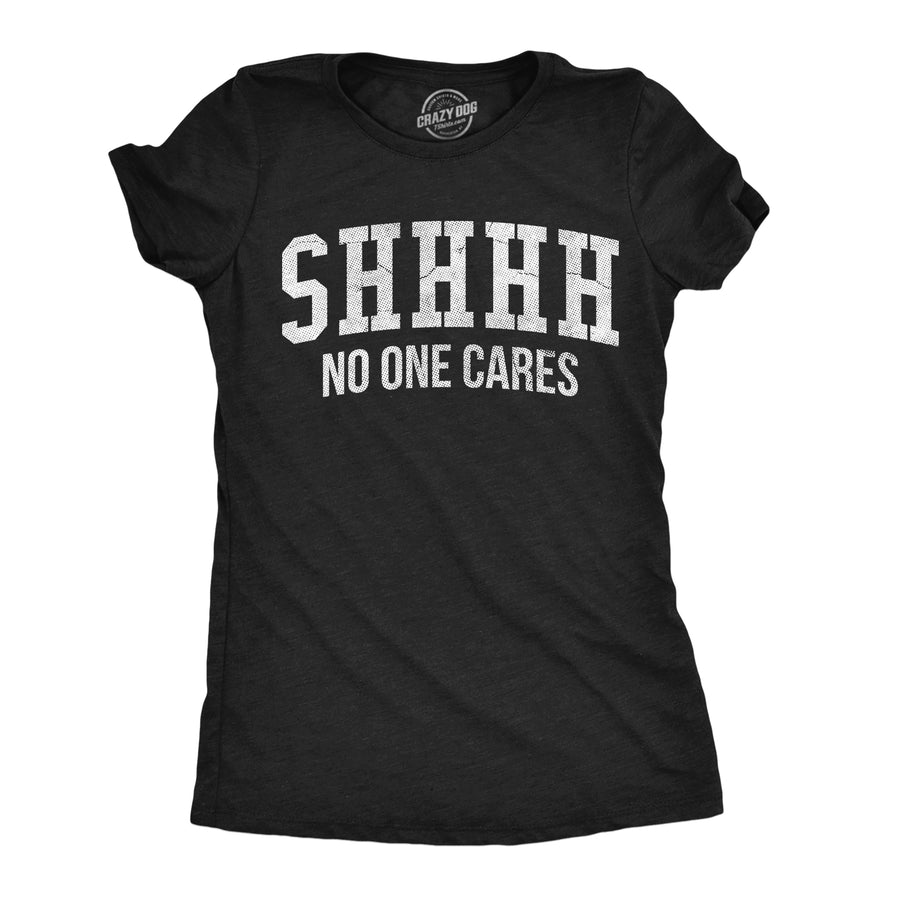 Funny Heather Black - No One Cares Shhh No One Cares Womens T Shirt Nerdy Sarcastic Tee